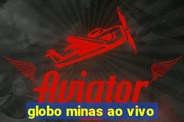 globo minas ao vivo